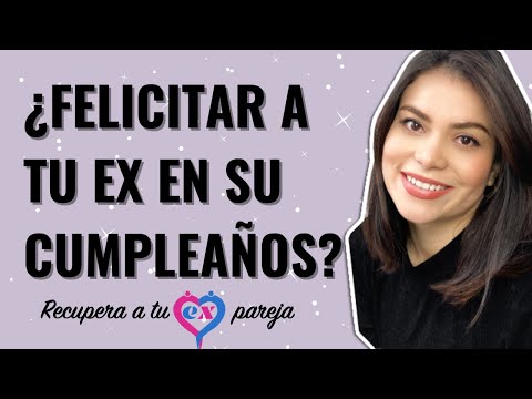 Debo felicitar a mi ex novio en su cumpleaños